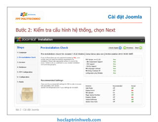 Cài đặt Joomla
Bước 2: Kiểm tra cấu hình hệ thống, chọn Next
Bài 2 - Cài đặt Joomla
 