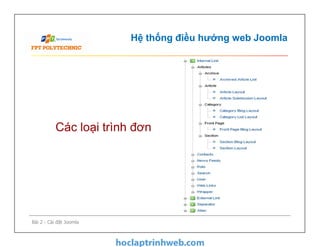 Hệ thống điều hướng web Joomla
Các loại trình đơn
Bài 2 - Cài đặt Joomla
Các loại trình đơn
 