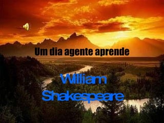 Um dia agente aprende William Shakespeare 