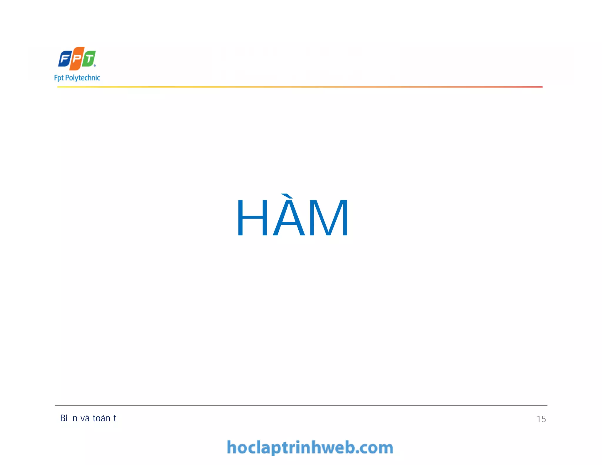 HÀM
Biến và toán tử 15
HÀM
 