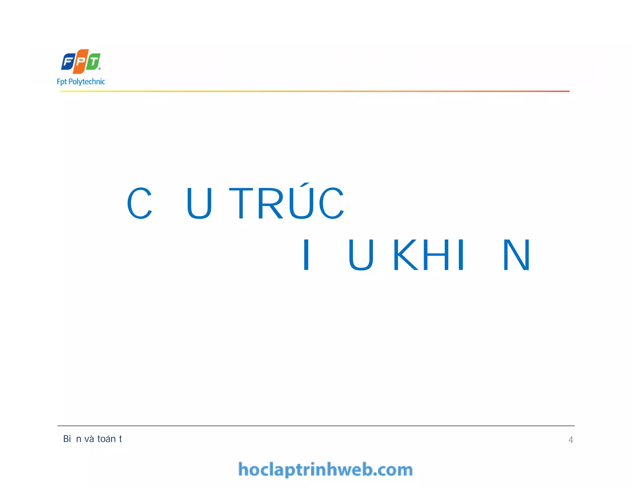 CẤU TRÚC
ĐIỀU KHIỂN
Biến và toán tử 4
CẤU TRÚC
ĐIỀU KHIỂN
 