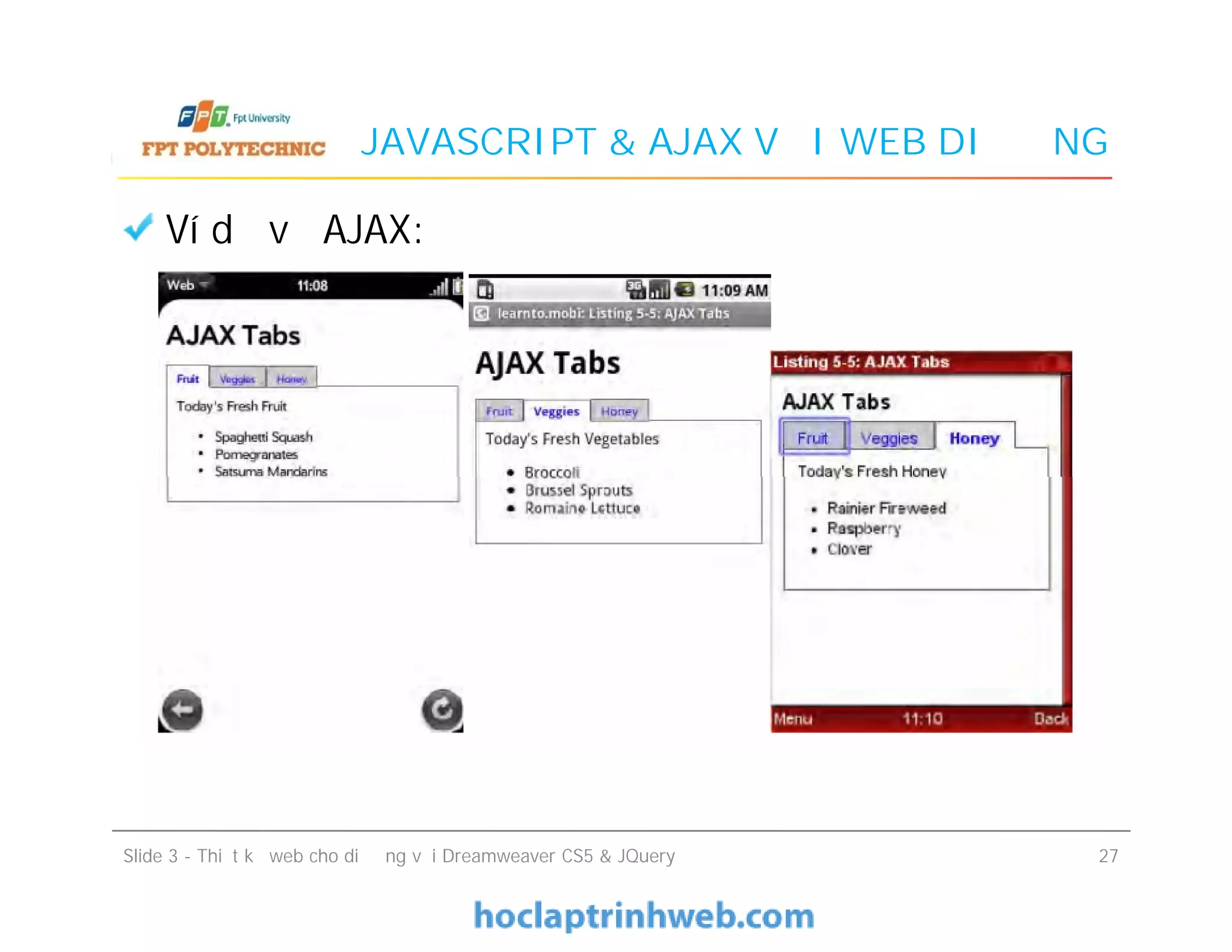 JAVASCRIPT & AJAX VỚI WEB DI ĐỘNG
Ví dụ về AJAX:
Slide 3 - Thiết kế web cho di động với Dreamweaver CS5 & JQuery 27
 