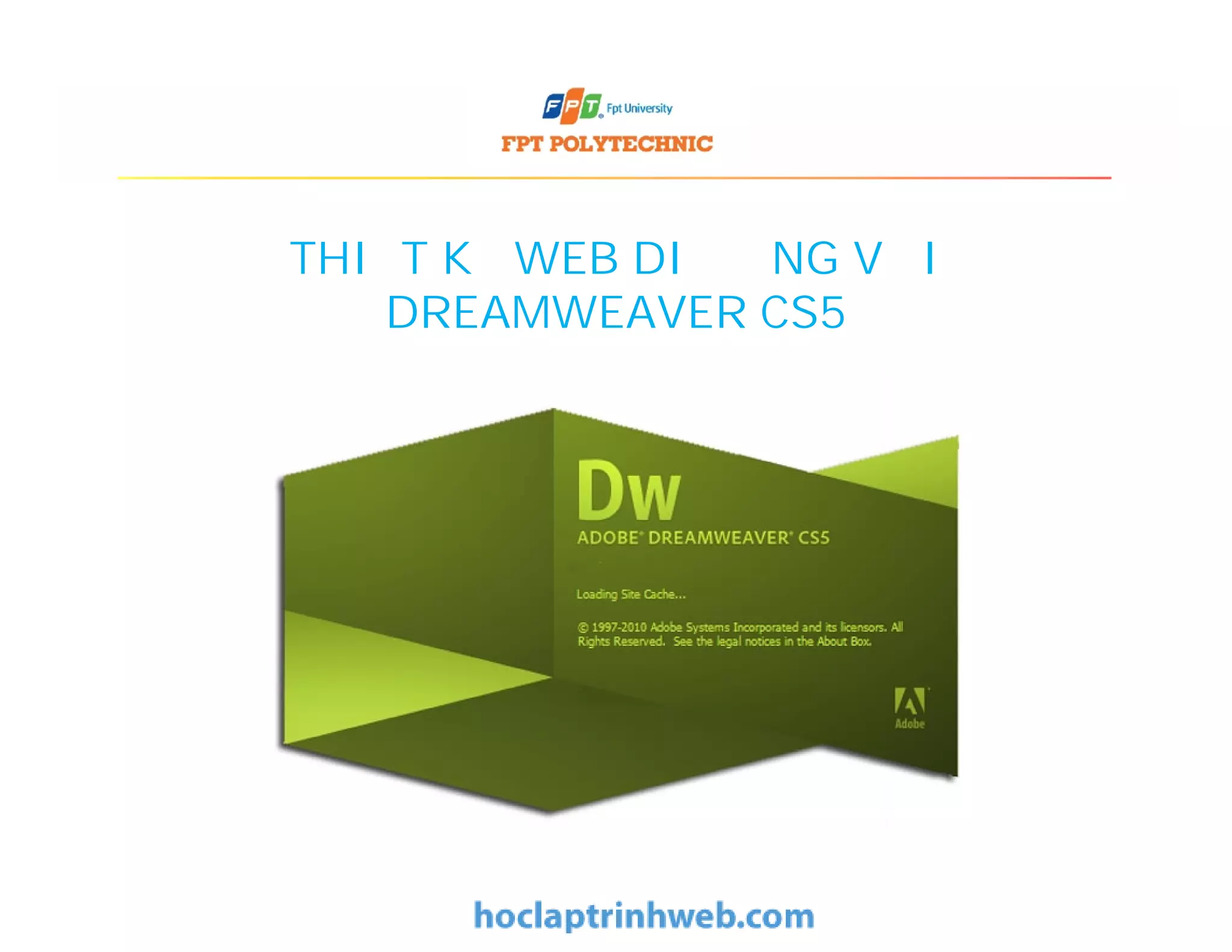 THIẾT KẾ WEB DI ĐỘNG VỚI
DREAMWEAVER CS5
 