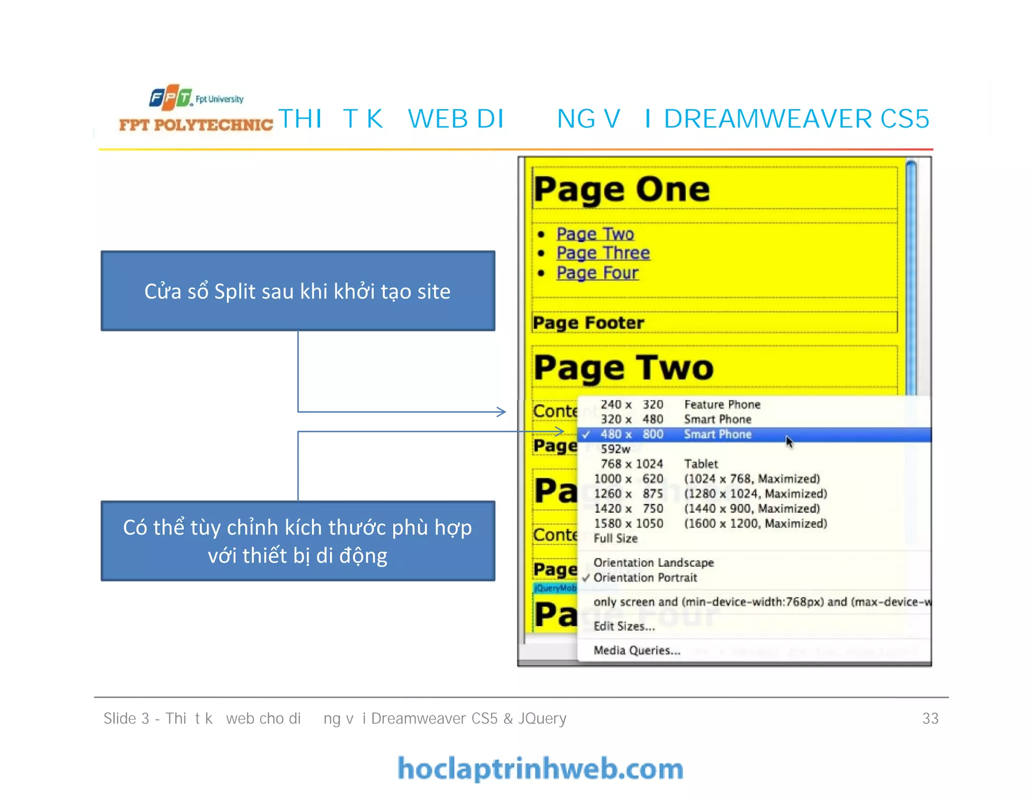 THIẾT KẾ WEB DI ĐỘNG VỚI DREAMWEAVER CS5
Cửa sổ Split sau khi khởi tạo site
Slide 3 - Thiết kế web cho di động với Dreamweaver CS5 & JQuery 33
Có thể tùy chỉnh kích thước phù hợp
với thiết bị di động
 