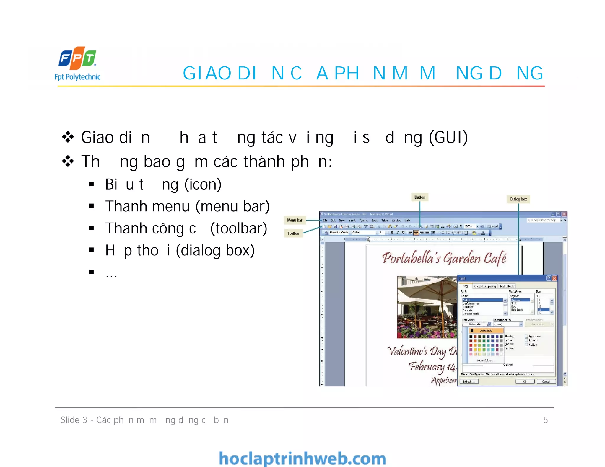 GIAO DIỆN CỦA PHẦN MỀM ỨNG DỤNG
 Giao diện đồ họa tương tác với người sử dụng (GUI)
 Thường bao gồm các thành phần:
 Biểu tượng (icon)
 Thanh menu (menu bar)
 Thanh công cụ (toolbar)
 Hộp thoại (dialog box)
 …
 Giao diện đồ họa tương tác với người sử dụng (GUI)
 Thường bao gồm các thành phần:
 Biểu tượng (icon)
 Thanh menu (menu bar)
 Thanh công cụ (toolbar)
 Hộp thoại (dialog box)
 …
5Slide 3 - Các phần mềm ứng dụng cơ bản
 