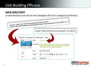 Link Building Efficace WEB DIRCTORY Le web directory sono dei siti che catalogano altri siti in categorie di attinenza. 