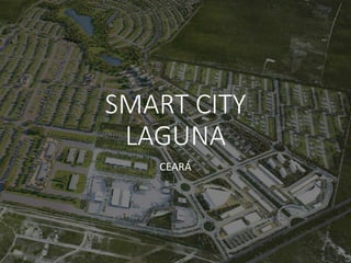 SMART CITY
LAGUNA
CEARÁ
 