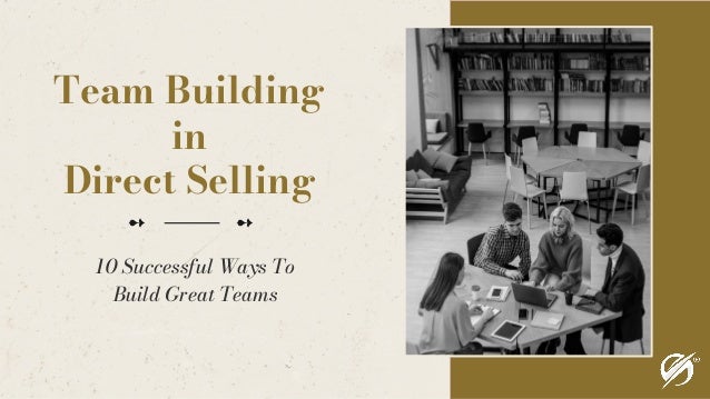 Team Building
in
Direct Selling
10 Successful Ways To
Build Great Teams
➻ ➻
 