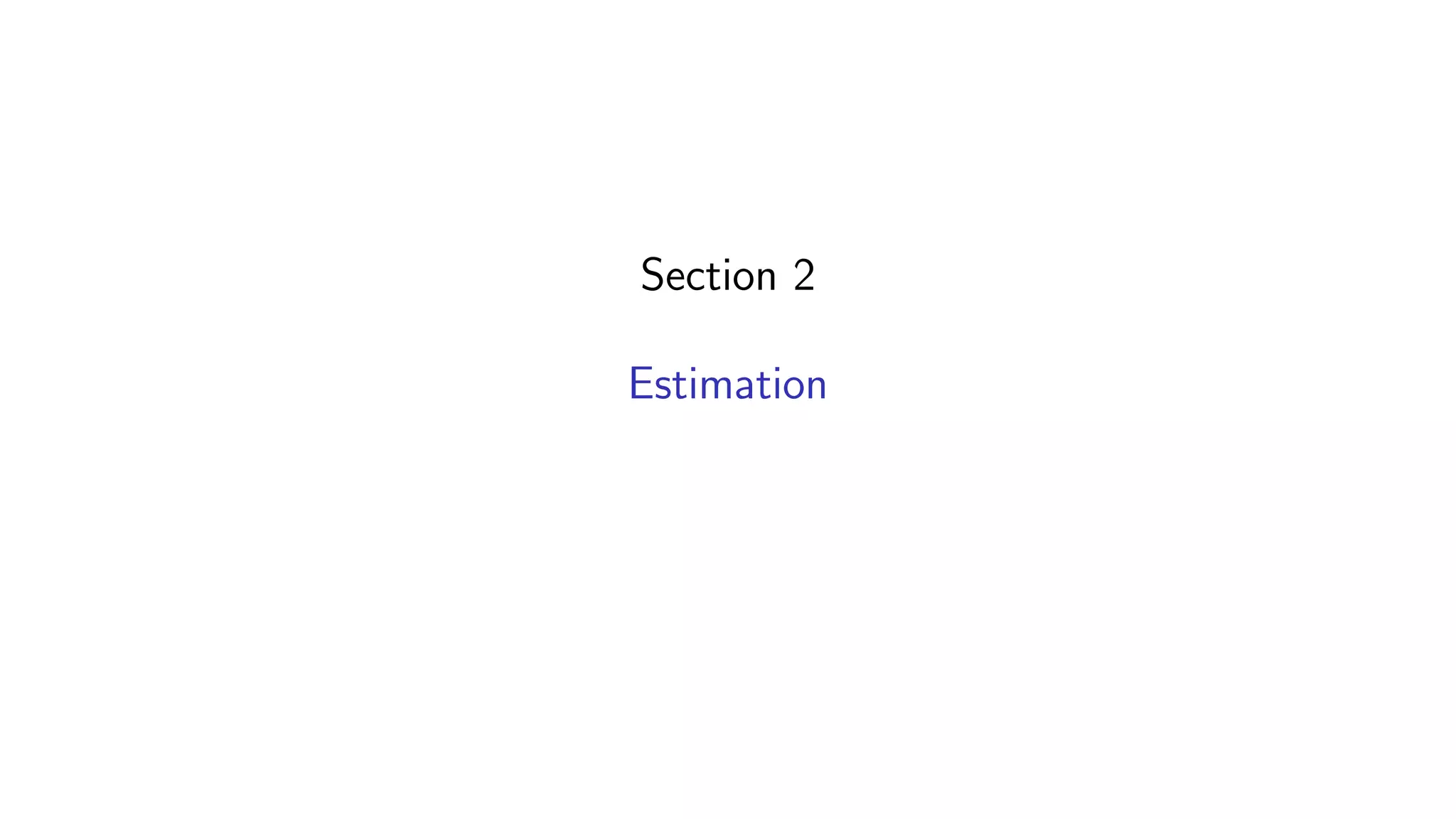 Section 2
Estimation
 