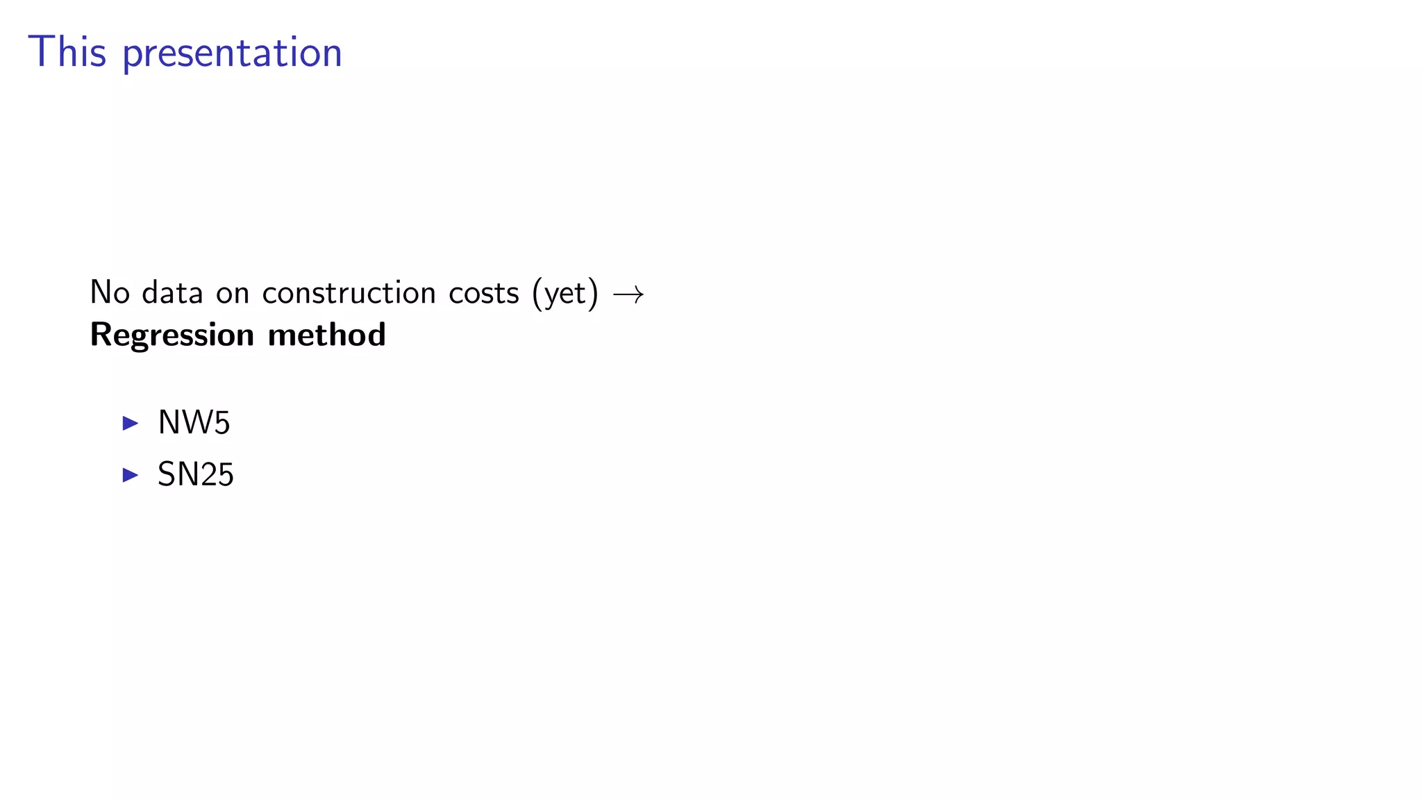 This presentation
No data on construction costs (yet) →
Regression method
NW5
SN25
 