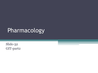 Pharmacology
Slide-32
GIT-part2
 
