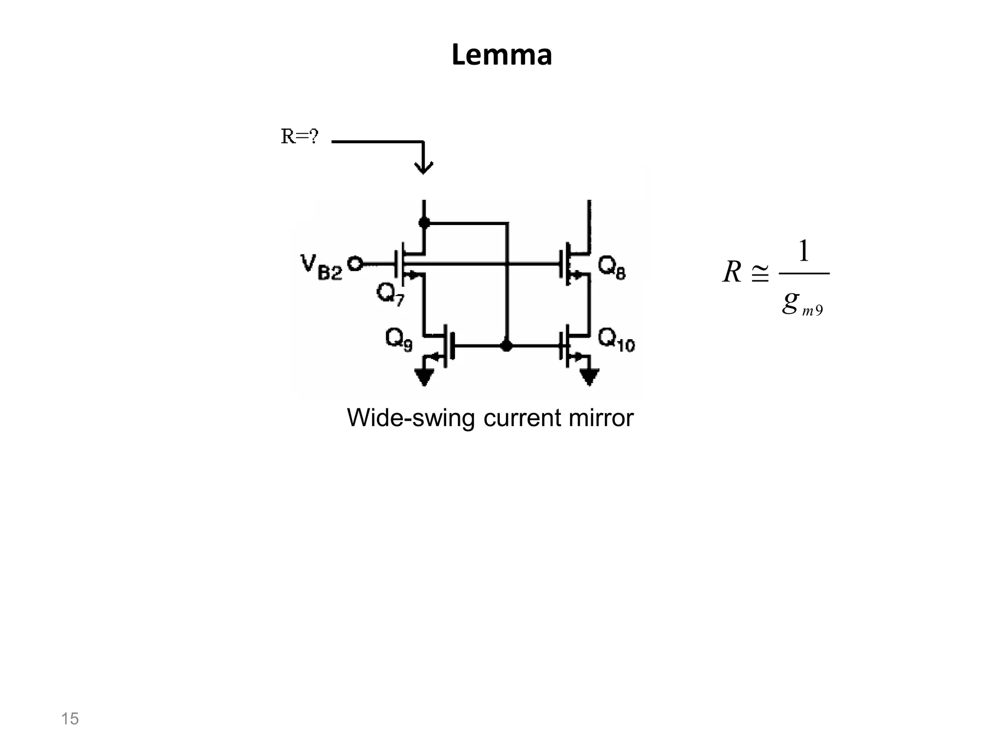 Lemma
15
9
1
m
g
R 
Wide-swing current mirror
 