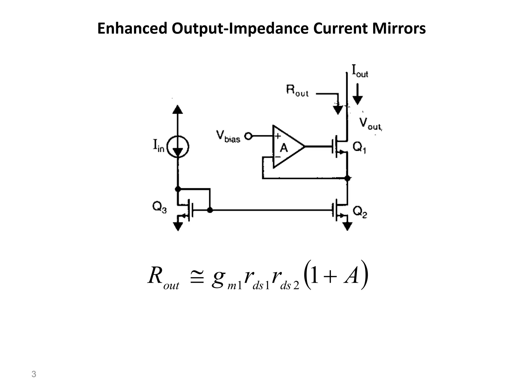 Enhanced Output-Impedance Current Mirrors
3
 
A
r
r
g
R ds
ds
m
out

 1
2
1
1
 
