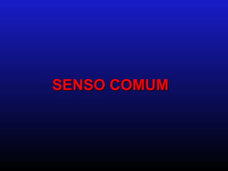 SENSO COMUM
 