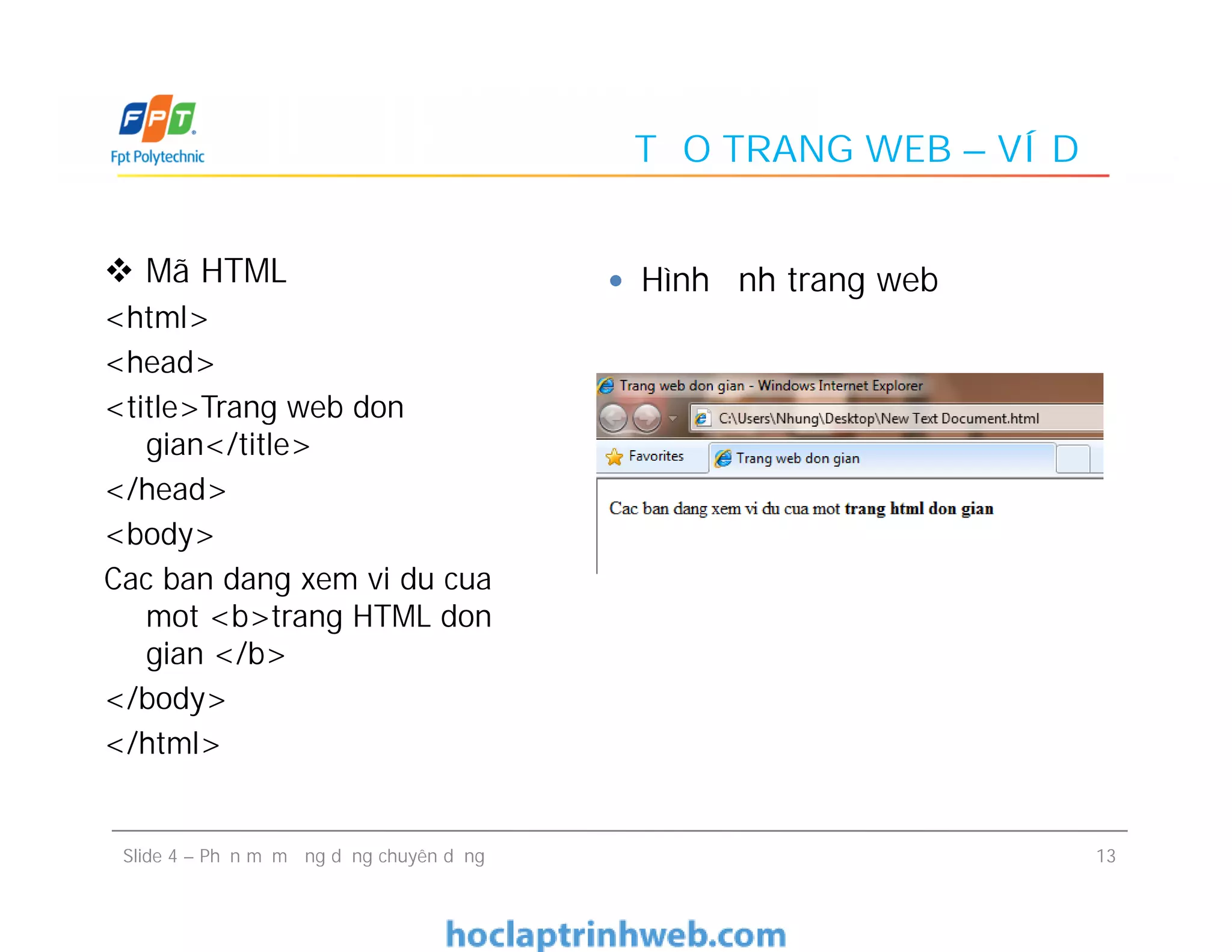 TẠO TRANG WEB – VÍ DỤ
 Mã HTML
<html>
<head>
<title>Trang web don
gian</title>
</head>
<body>
Cac ban dang xem vi du cua
mot <b>trang HTML don
gian </b>
</body>
</html>
 Hình ảnh trang web Mã HTML
<html>
<head>
<title>Trang web don
gian</title>
</head>
<body>
Cac ban dang xem vi du cua
mot <b>trang HTML don
gian </b>
</body>
</html>
13Slide 4 – Phần mềm ứng dụng chuyên dụng
 