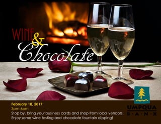 &WINE
Chocolate
February 10, 2017
3pm-6pm
Stop by, bring your business cards and shop from local vendors.
Enjoy some wine tasting and chocolate fountain dipping!
 