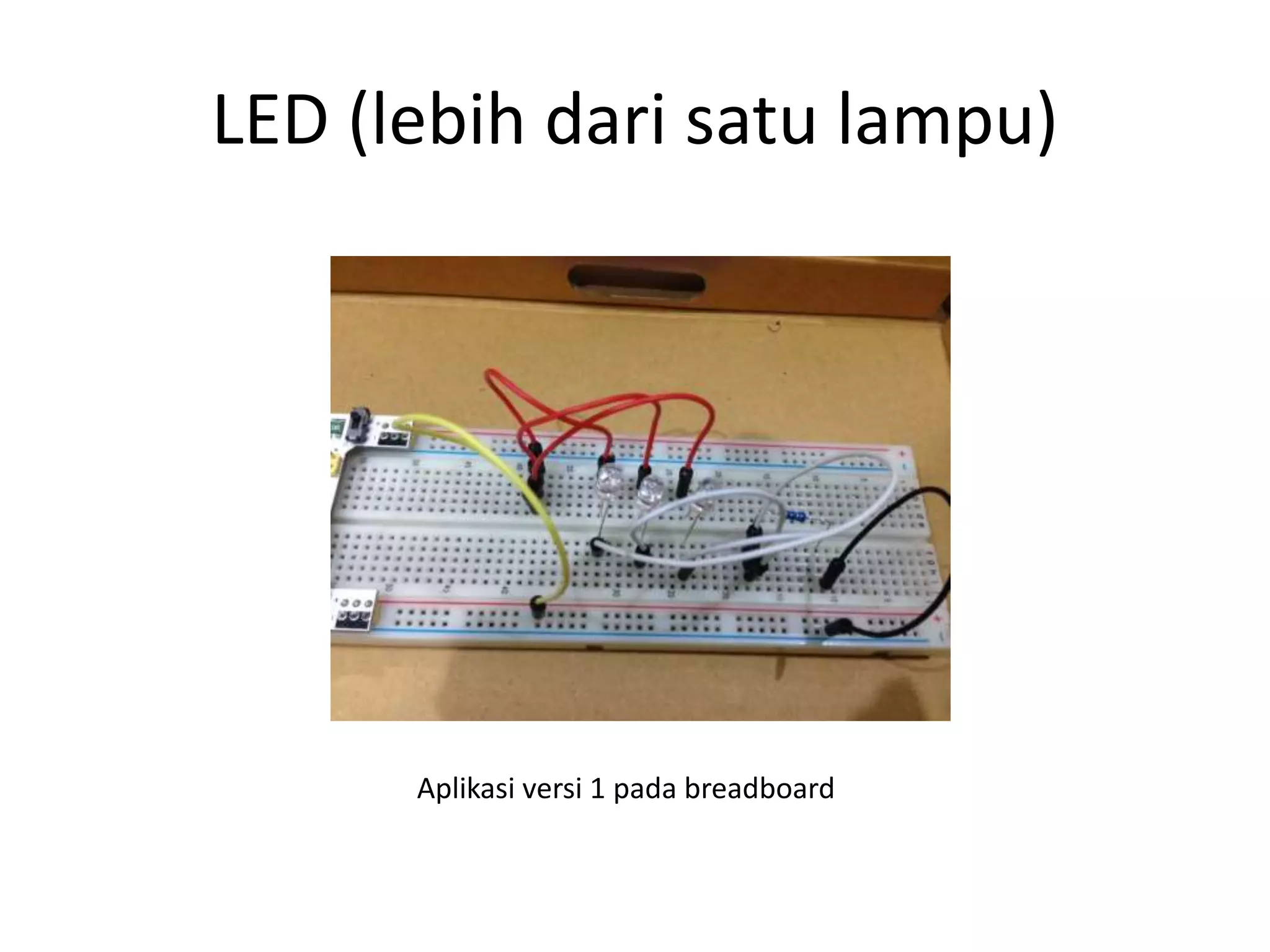 LED (lebih dari satu lampu)
Aplikasi versi 1 pada breadboard
 