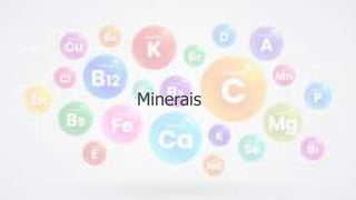 Minerais
 
