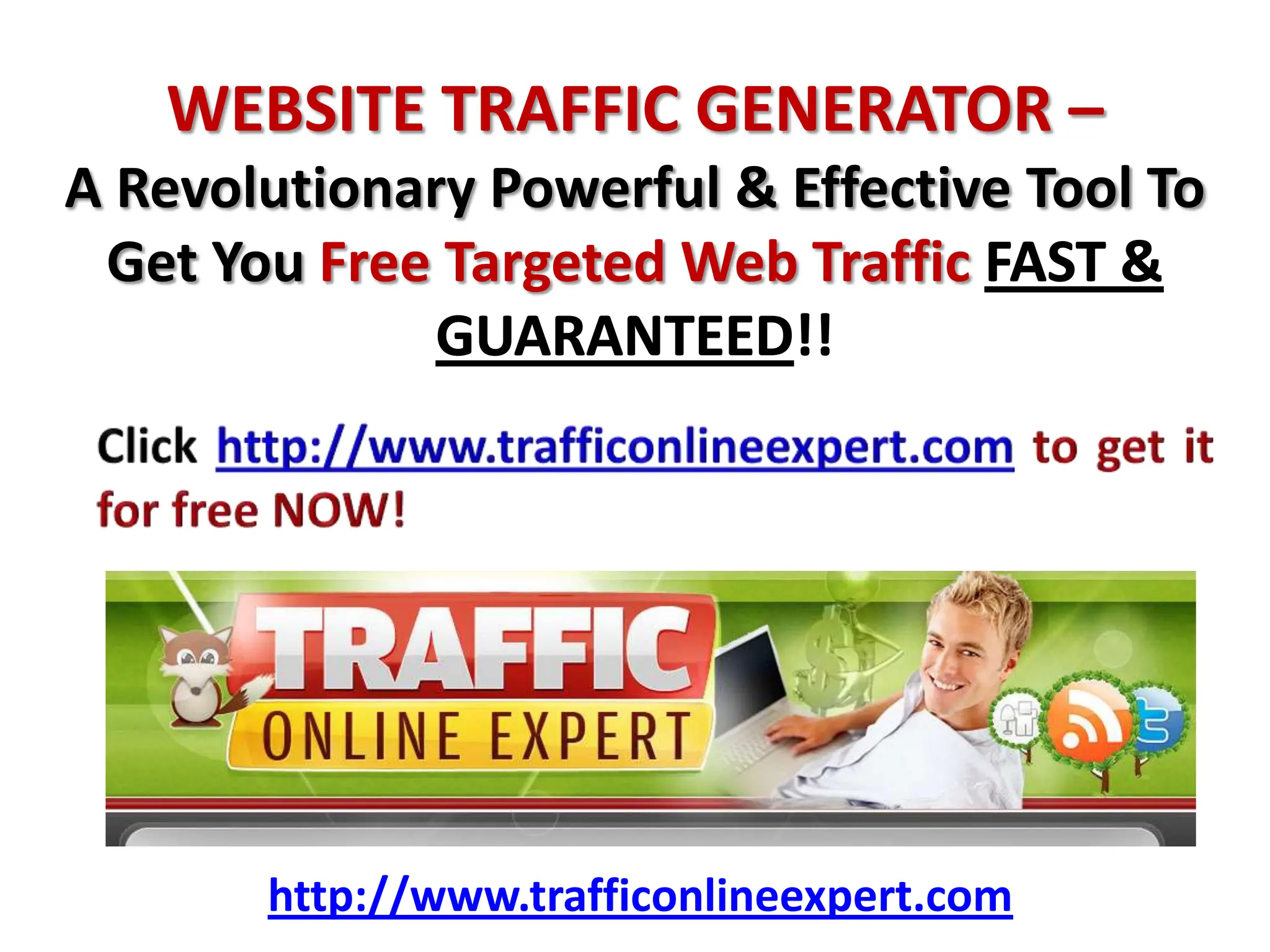 WEBSITE TRAFFIC GENERATOR – A Revolutionary Powerful & Effective Tool To Get You Free Targeted Web Traffic FAST & GUARANTEED!!Click http://www.trafficonlineexpert.com to get it for free NOW!http://www.trafficonlineexpert.com