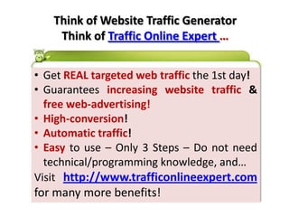 Think of Website Traffic GeneratorThink of Traffic Online Expert …GetREAL targeted web trafficthe 1st day!
