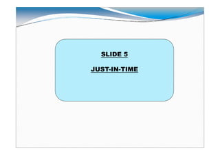 SLIDE 5

JUST-IN-
JUST-IN-TIME
 