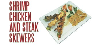 SHRIMP
CHICKEN
AND STEAK
SKEWERS
ANDAND STEAKSTEAK
SKEWERSSKEWERS
CHICKENCHICKEN
SHRIMPSHRIMP
 