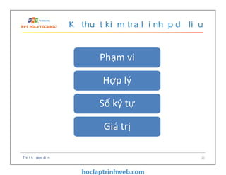 Kỹ thuật kiểm tra lỗi nhập dữ liệu
Thiết kế giao diện 32
Phạm vi
Hợp lý
Số ký tự
Giá trị
 