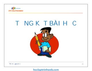 Thiết kế giao diện 40
TỔNG KẾT BÀI HỌC
 