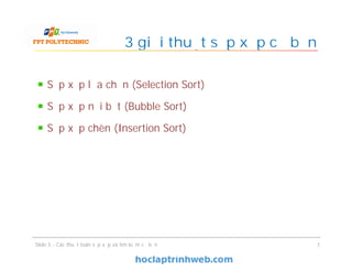 Sắp xếp lựa chọn (Selection Sort)
Sắp xếp nổi bọt (Bubble Sort)
Sắp xếp chèn (Insertion Sort)
3 giải thuật sắp xếp cơ bản
Slide 5 - Các thuật toán sắp xếp và tìm kiếm cơ bản 7
 