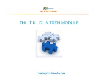 THIẾT KẾ DỰA TRÊN MODULE
 