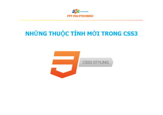 NHỮNG THUỘC TÍNH MỚI TRONG CSS3
 