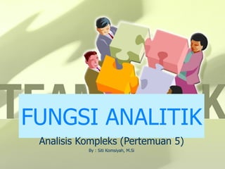 FUNGSI ANALITIK Analisis Kompleks (Pertemuan 5) By : Siti Komsiyah, M.Si 