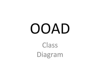 OOAD
Class
Diagram
 