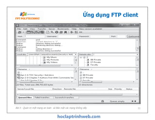 Ứng dụng FTP client
Bài 5 - Quản trị một mạng an toàn và Bảo mật các mạng không dây 11
 