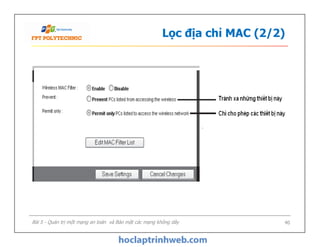 Lọc địa chỉ MAC (2/2)
Bài 5 - Quản trị một mạng an toàn và Bảo mật các mạng không dây 40
 