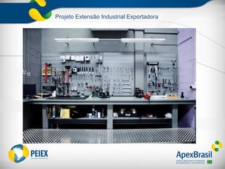 Projeto Extensão Industrial Exportadora
 