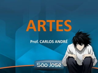 ARTES
Prof. CARLOS ANDRÉ
 