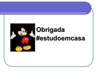 Obrigada
#estudoemcasa
 
