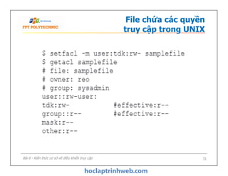 File chứa các quyền
truy cập trong UNIX
31Bài 6 - Kiến thức cơ sở về điều khiển truy cập
 