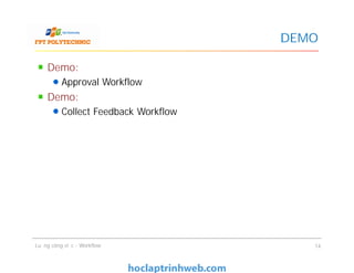 DEMO
Demo:
Approval Workflow
Demo:
Collect Feedback Workflow
Luồng công việc - Workflow 14
 