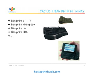 CÁC LOẠI BÀN PHÍM HIỆN NAY
 Bàn phím cổ điển
 Bàn phím không dây
 Bàn phím ảo
 Bàn phím PDA
 …
 Bàn phím cổ điển
 Bàn phím không dây
 Bàn phím ảo
 Bàn phím PDA
 …
6Slide 7 – Thiết bị vào ra
 