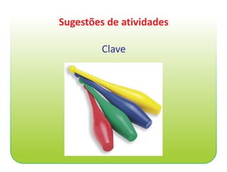 Sugestões de atividades

         Clave
 