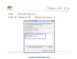 B2. Đặt tên cho truy vấn
B4. Viết thêm mệnh đề Where cho truy vấn
Truy vấn dữ liệu
Lập trình với CSDL - Sử dụng Designer & Triển khai ứng dụng 27
 
