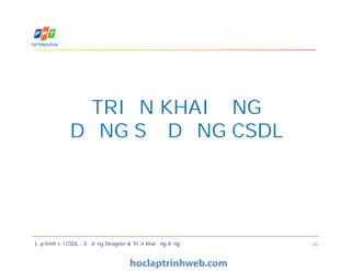 TRIỂN KHAI ỨNG
DỤNG SỬ DỤNG CSDL
Lập trình với CSDL - Sử dụng Designer & Triển khai ứng dụng 60
TRIỂN KHAI ỨNG
DỤNG SỬ DỤNG CSDL
 