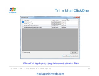 Triển khai ClickOne
Lập trình với CSDL - Sử dụng Designer & Triển khai ứng dụng 63
File mdf và log được tự động thêm vào Application Files
 