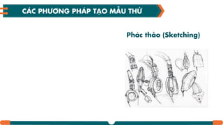 Phác thảo (Sketching)
CÁC PHƢƠNG PHÁP TƤO MẪU THỬ
 
