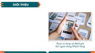 GIỚI THIỆU
Được sử dụng và đánh giá
bởi người dùng/khách hàng
 
