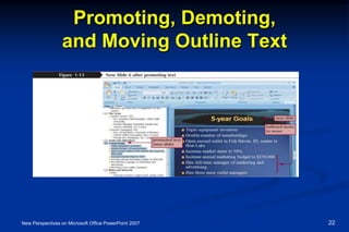 Promoting, Demoting,
and Moving Outline Text
New Perspectives on Microsoft Office PowerPoint 2007 22
 