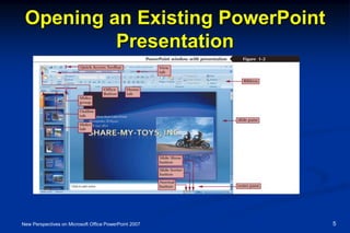 Opening an Existing PowerPoint
Presentation
New Perspectives on Microsoft Office PowerPoint 2007 5
 