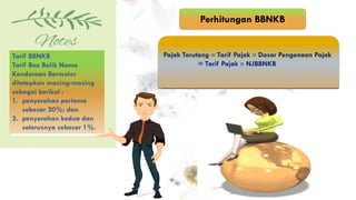 Tarif BBNKB
Tarif Bea Balik Nama
Kendaraan Bermotor
ditetapkan masing-masing
sebagai berikut :
1. penyerahan pertama
sebesar 20%; dan
2. penyerahan kedua dan
seterusnya sebesar 1%.
Perhitungan BBNKB
 